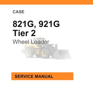 May include: White background with the text "CASE" at the top, followed by "821G, 921G Tier 2 Wheel Loader." A faded image of a yellow wheel loader is below the text. The words "SERVICE MANUAL" are in an orange rectangle.