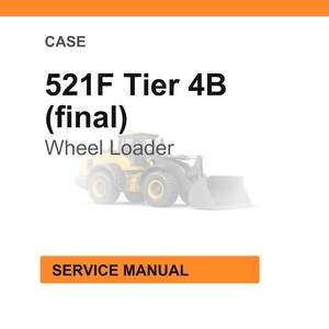 May include: White background with the text "CASE" and "521F Tier 4B (final) Wheel Loader". Below the text is a faded image of a yellow wheel loader. The text "SERVICE MANUAL" is in an orange rectangle.