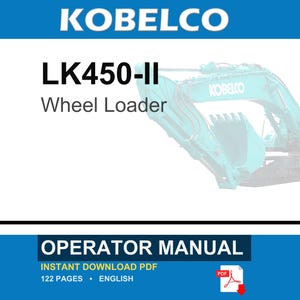 May include: An operator manual for a Kobelco LK450-II wheel loader. The document cover features the text KOBELCO, LK450-II Wheel Loader, and OPERATOR MANUAL. It indicates an instant download PDF format, 122 pages, and English language content.