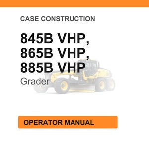 May include: White background with orange header and footer. Text reads "CASE CONSTRUCTION" and lists "845B VHP, 865B VHP, 885B VHP" with "Grader" below. A yellow grader is in the background. The text "OPERATOR MANUAL" is in an orange box.