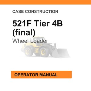 May include: White background with orange header and footer. Text reads "CASE CONSTRUCTION" and "521F Tier 4B (final) Wheel Loader." Below is an orange rectangle with the text "OPERATOR MANUAL."