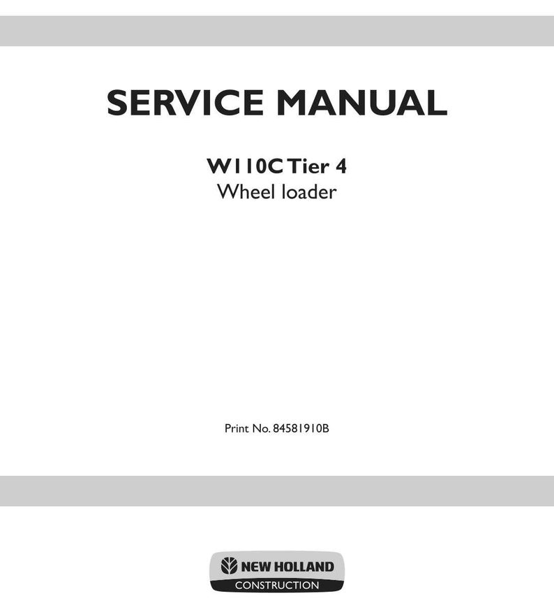 May include: A white service manual cover for a W110C Tier 4 wheel loader. The text reads SERVICE MANUAL, W110C Tier 4 Wheel loader, and Print No. 84581910B. At the bottom, a black logo displays the text NEW HOLLAND CONSTRUCTION with a leaf icon.