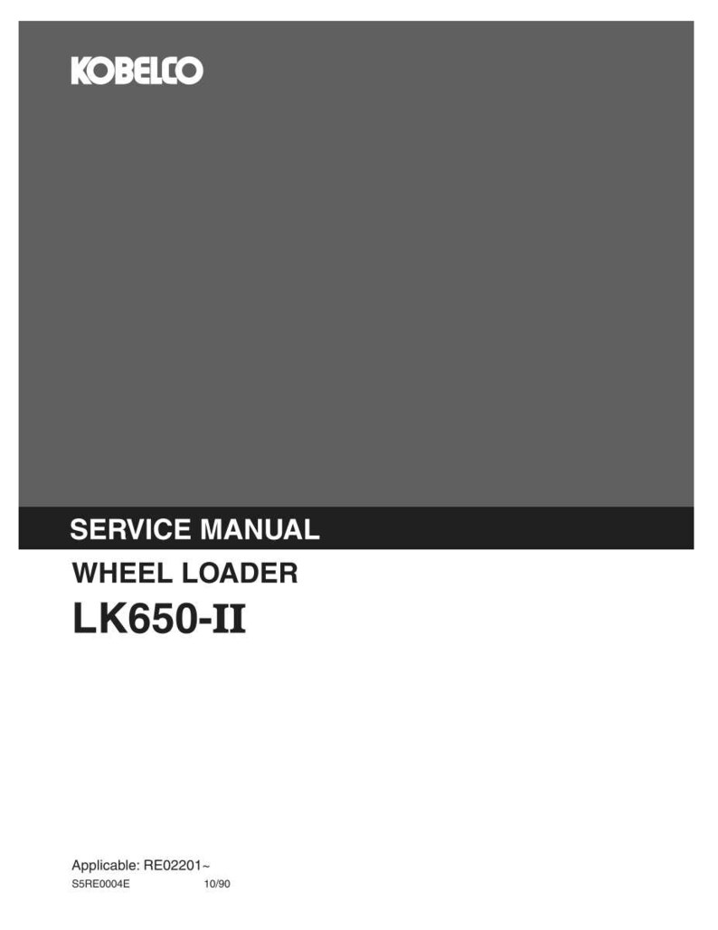 May include: A gray Kobelco service manual for a wheel loader model LK650-II. The cover features the white Kobelco logo at the top, with the text SERVICE MANUAL, WHEEL LOADER, and LK650-II printed in white below. Includes text Applicable: RE02201- S5RE0004E 10/90.