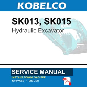 May include: A service manual for the Kobelco SK013 and SK015 hydraulic excavator. The document cover features the brand name, model numbers, and a partial view of a teal excavator. It is a 409-page English PDF document available for instant download.