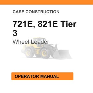 May include: An image with the text "CASE CONSTRUCTION" at the top, followed by "721E, 821E Tier 3 Wheel Loader." Below the text is a faded image of a yellow wheel loader. At the bottom is an orange rectangle with the text "OPERATOR MANUAL."