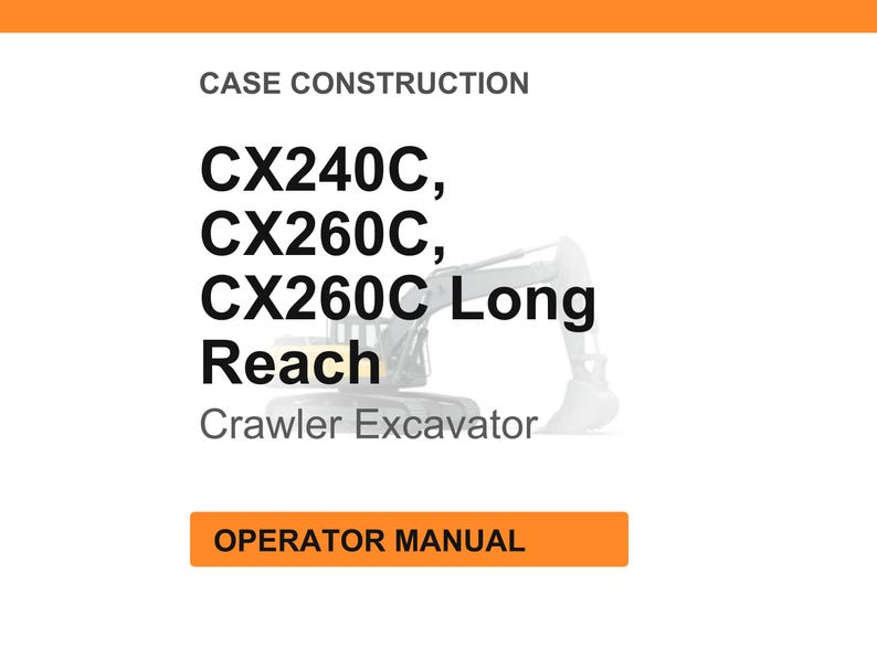 May include: White background with text: CASE CONSTRUCTION, CX240C, CX260C, CX260C Long Reach, Crawler Excavator. An orange rectangle at the bottom says OPERATOR MANUAL. A faint image of an excavator is in the background.