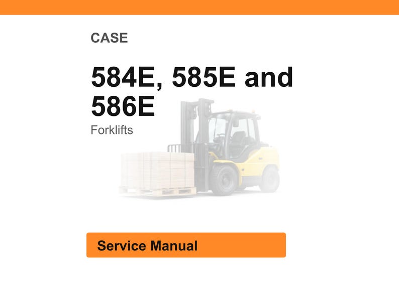 May include: A yellow forklift carrying a pallet of boxes. The image includes the text "CASE 584E, 585E and 586E Forklifts" and "Service Manual". The image has an orange header.
