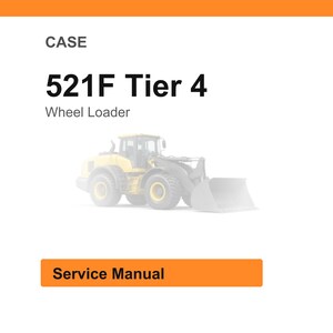 May include: White background with the text "CASE" and "521F Tier 4 Wheel Loader." An illustration of a yellow wheel loader is in the center. The words "Service Manual" are in an orange rectangle.