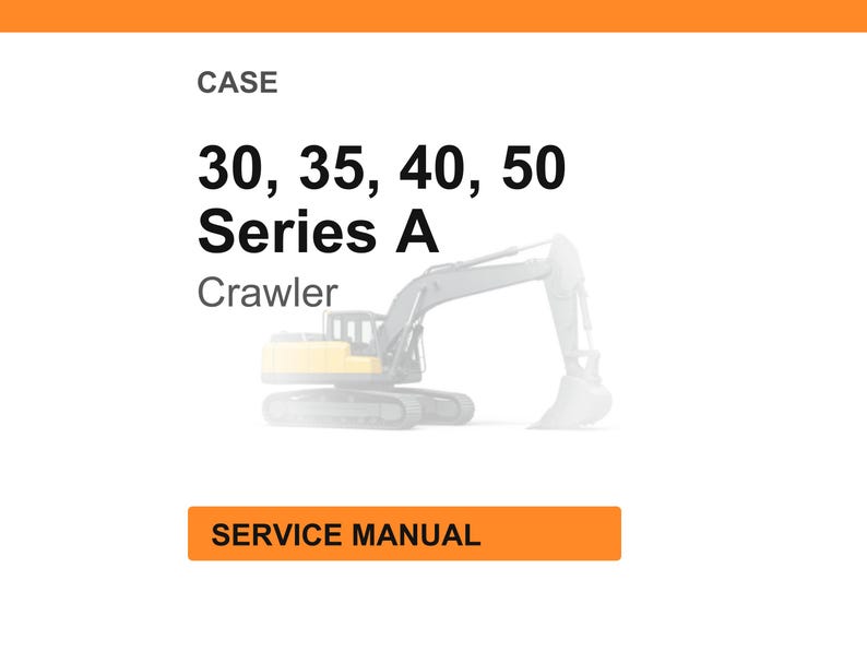 Może przedstawiać: Obraz z pomarańczowym nagł&oacute;wkiem i stopką oraz białym tłem. Tekst brzmi "CASE 30, 35, 40, 50 Series A Crawler". W centrum znajduje się wyblakła ilustracja koparki gąsienicowej. Tekst "SERVICE MANUAL" znajduje się w pomarańczowym prostokącie.