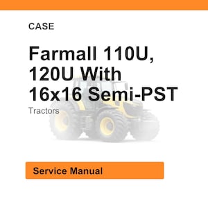 May include: Image of a yellow and black tractor with the text "Farmall 110U, 120U With 16x16 Semi-PST" and "Tractors". Below the text is an orange rectangle with the words "Service Manual".
