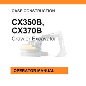 May include: White background with orange header and footer. Text reads "CASE CONSTRUCTION" and "CX350B, CX370B Crawler Excavator". An illustration of a crawler excavator is in the center. The text "OPERATOR MANUAL" is in an orange box.