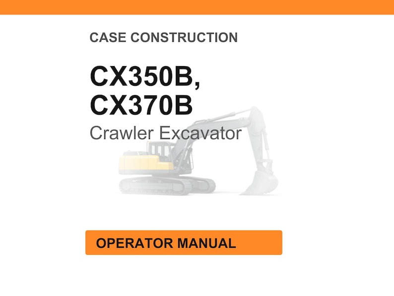 May include: White background with orange header and footer. Text reads "CASE CONSTRUCTION" and "CX350B, CX370B Crawler Excavator". An illustration of a crawler excavator is in the center. The text "OPERATOR MANUAL" is in an orange box.