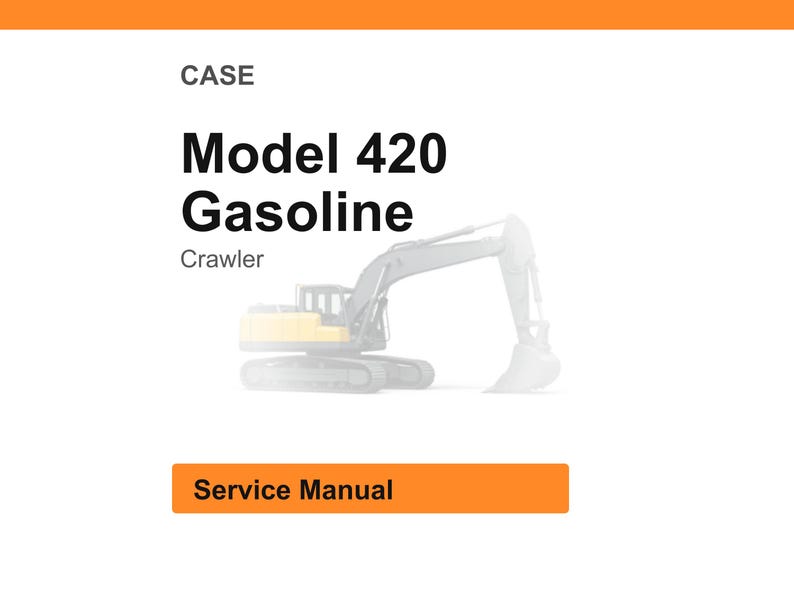 May include: White background with an orange header and footer. The text reads "CASE Model 420 Gasoline Crawler" with an illustration of a crawler. Below the text is an orange rectangle with the words "Service Manual".