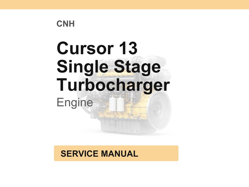 May include: A service manual cover featuring a detailed illustration of a Cursor 13 Single Stage Turbocharger engine. The text includes "CNH", "Engine", and "SERVICE MANUAL" on a white background.