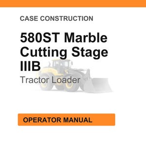 Pu&ograve; includere: Uno sfondo bianco con il testo "CASE CONSTRUCTION" in alto. Sotto, il testo recita "580ST Marble Cutting Stage IIIB Tractor Loader". Un'immagine di una pala caricatrice gialla &egrave; al centro. Il testo "OPERATOR MANUAL" &egrave; in un rettangolo arancione in basso.