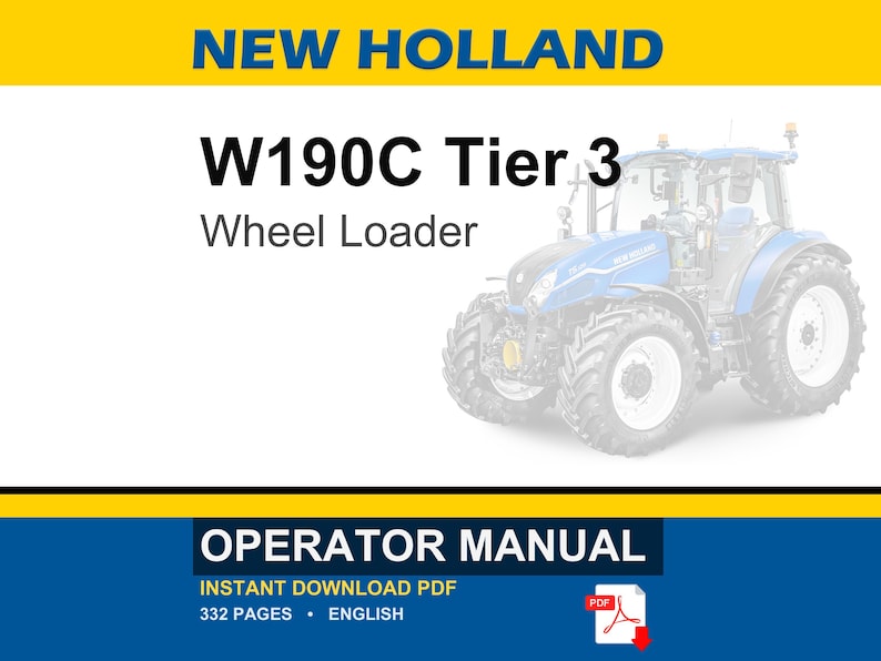 May include: An operator manual for a New Holland W190C Tier 3 wheel loader. The document cover features the text New Holland, W190C Tier 3, Wheel Loader, and Operator Manual. It includes a PDF icon and indicates 332 pages in English.