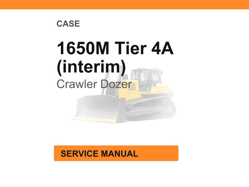 May include: Image of a Case 1650M Tier 4A (interim) Crawler Dozer. The image includes the text "CASE" at the top, and "SERVICE MANUAL" in an orange rectangle at the bottom. The dozer is yellow and gray.
