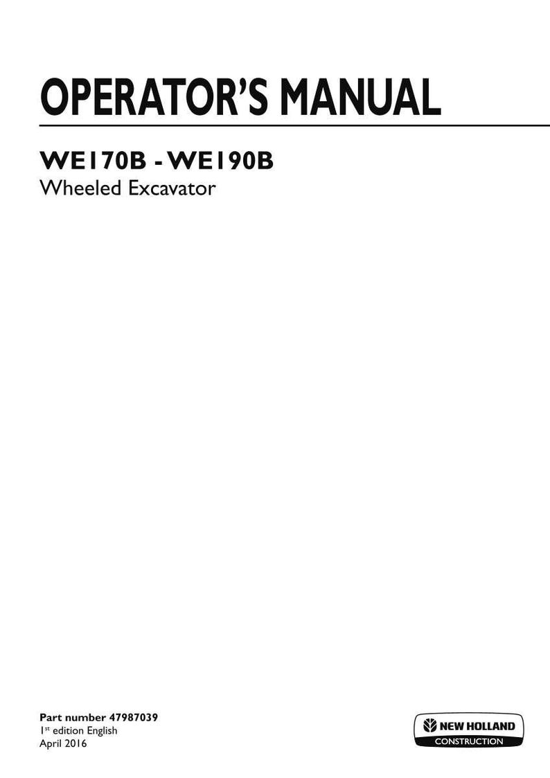 May include: An operator's manual for the New Holland Construction WE170B and WE190B wheeled excavator. The white cover features black text, the part number 47987039, 1st edition English, April 2016, and the New Holland Construction logo.