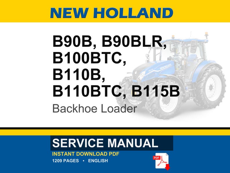 May include: A service manual for New Holland B90B, B90BLR, B100BTC, B110B, B110BTC, and B115B backhoe loaders. The document cover features the text NEW HOLLAND, the model numbers, and a blue tractor illustration. It indicates 1209 pages in English.