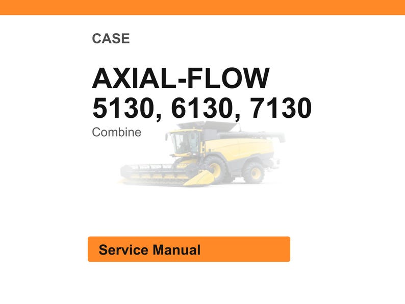 K&ouml;nnte beinhalten: Wei&szlig;er Hintergrund mit dem Wort &bdquo;CASE&ldquo; oben. Der Text &bdquo;AXIAL-FLOW 5130, 6130, 7130&ldquo; wird in fetter schwarzer Schrift angezeigt. Darunter steht das Wort &bdquo;Combine&ldquo;. Im Hintergrund befindet sich ein gelber M&auml;hdrescher. Der Text &bdquo;Service Manual&ldquo; befindet sich in einem orangefarbenen Rechteck.