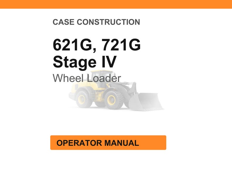 May include: An image with the text "CASE CONSTRUCTION" and "621G, 721G Stage IV Wheel Loader". Below the text is a faded image of a yellow wheel loader. The text "OPERATOR MANUAL" is in an orange rectangle.