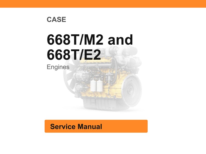 May include: A service manual for CASE 668T/M2 and 668T/E2 Engines. The image features the text "CASE" at the top, followed by the engine model numbers in bold black font. Below the model numbers, the word "Engines" is displayed. An orange rectangle at the bottom reads "Service Manual".