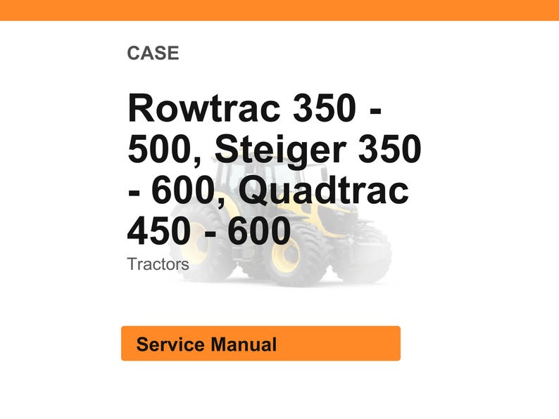 May include: White background with the word "CASE" at the top. Below, the text reads "Rowtrac 350 - 500, Steiger 350 - 600, Quadtrac 450 - 600". The word "Tractors" is below the model numbers. An orange rectangle reads "Service Manual".
