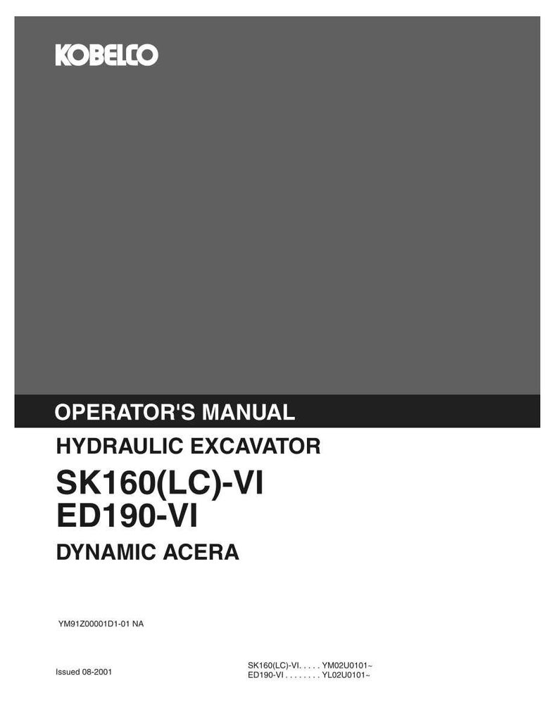 May include: A gray and black operator's manual for a Kobelco hydraulic excavator. The cover displays the text: KOBELCO, OPERATOR'S MANUAL, HYDRAULIC EXCAVATOR, SK160(LC)-VI, ED190-VI, DYNAMIC ACERA, YM91Z00001D1-01 NA, Issued 08-2001, and model codes.