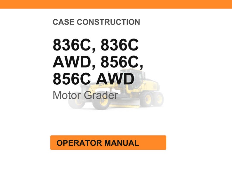 Puede incluir: Imagen con texto: "CASE CONSTRUCTION" y una lista de n&uacute;meros de modelo: 836C, AWD, 856C y AWD. Debajo de los n&uacute;meros de modelo est&aacute; el texto "Motor Grader". En la parte inferior hay un rect&aacute;ngulo naranja con el texto "OPERATOR MANUAL".