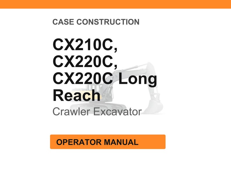 May include: White background with text: CASE CONSTRUCTION, CX210C, CX220C, CX220C Long Reach, Crawler Excavator. An orange rectangle at the bottom says OPERATOR MANUAL. A faint image of an excavator is in the background.