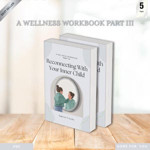 Può includere: Due libri intitolati "Reconnecting With Your Inner Child" della serie "A Wellness Workbook Part III". La copertina presenta un'illustrazione di due persone in uno specchio. Le parole "Beginner Friendly" sono anche sulla copertina. Le parole "Best Seller" e "Done For You" sono anche visibili.