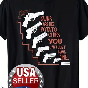 Puede incluir: Camiseta negra con un gráfico de varias pistolas blancas y el texto "GUNS ARE LIKE POTATO CHIPS YOU CAN'T JUST HAVE ONE." También se ve un logotipo de "USA SELLER" y el texto "Free Shipping".
