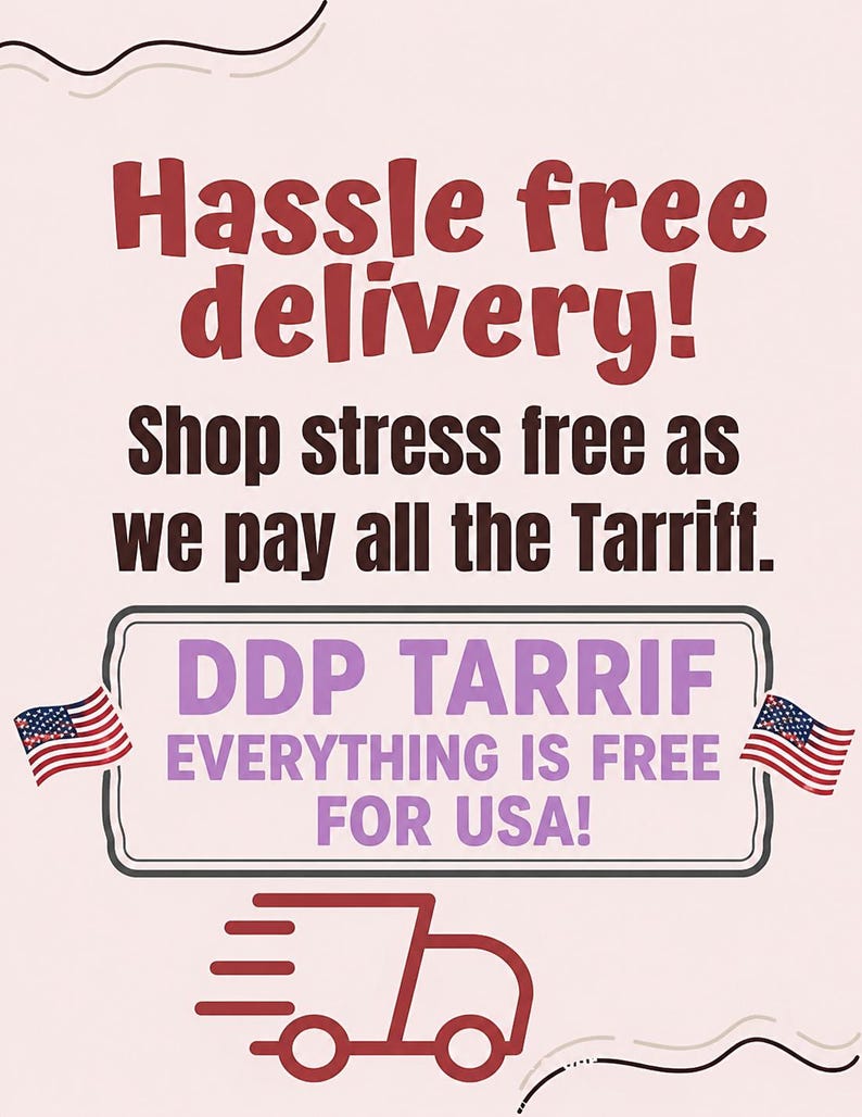 May include: A light pink graphic sign featuring dark red text that reads Hassle free delivery! Shop stress free as we pay all the Tarriff. A central box contains the text DDP TARIFF EVERYTHING IS FREE FOR USA! flanked by two small American flags.
