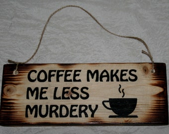 Coffee Makes Me Less Murdery Coffeeshop Teashop Cafe Pub Home Office Workplace Plaque Sign Custom Personalised Message Outdoor Preloved Wood