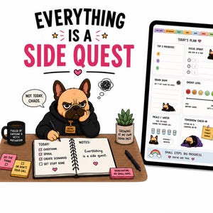 May include: A digital planner and desk scene featuring a French bulldog in a black hoodie. The text reads "EVERYTHING IS A SIDE QUEST" and "NOT TODAY, CHAOS." The planner displays "TODAY'S PLAN" with sections for priorities, energy levels, and tasks, alongside a notebook with a to-do list and a mug labeled "FUELED BY CAFFEINE & PETTY MOTIVATION."