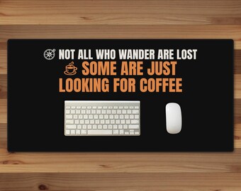 Not All Who Wander Are Lost Some Are Just Looking For Coffee Desk Mat, 16x32 Coffee Lover Gift Desk Pad, Black Office Desk Mat