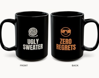 Ugly Sweater Zero Regrets Mug | Funny Ugly Christmas Sweater Coffee Mug 15oz