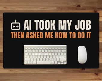 AI Took My Job Then Asked Me How To Do It Desk Mat, 24x14 Funny AI Gift, Tech Worker Desk Pad, Black Office Desk Mat