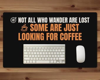 Not All Who Wander Are Lost Some Are Just Looking For Coffee Desk Mat, 24x14 Coffee Lover Gift Desk Pad, Black Office Desk Mat