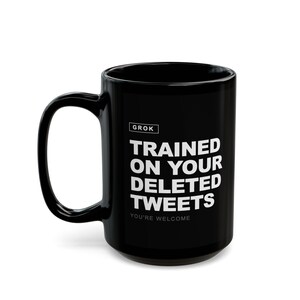 Grok AI Trained on Your Deleted Tweets Funny Coffee Mug image 2