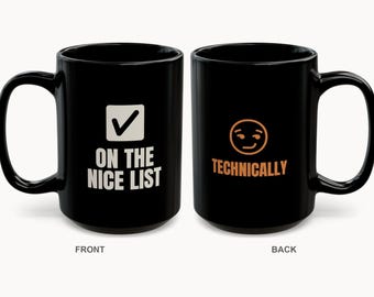 On the Nice List Technically Mug | Funny Sarcastic Christmas Coffee Mug 15oz