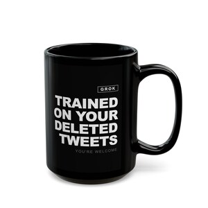 Grok AI Trained on Your Deleted Tweets Funny Coffee Mug image 1