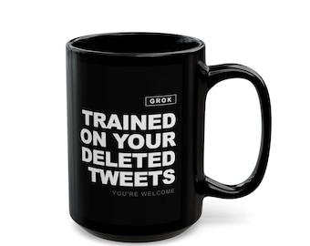 Grok AI Trained on Your Deleted Tweets Funny Coffee Mug
