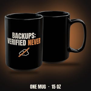 Backups Verified Never Mug | Funny Sysadmin IT Coffee Mug 15oz
