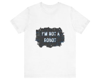 I'm Not A Robot CAPTCHA T-Shirt — Funny AI Checkbox Humor