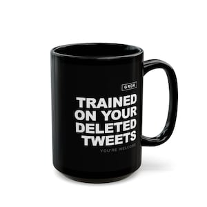 Grok AI Trained on Your Deleted Tweets Funny Coffee Mug image 4