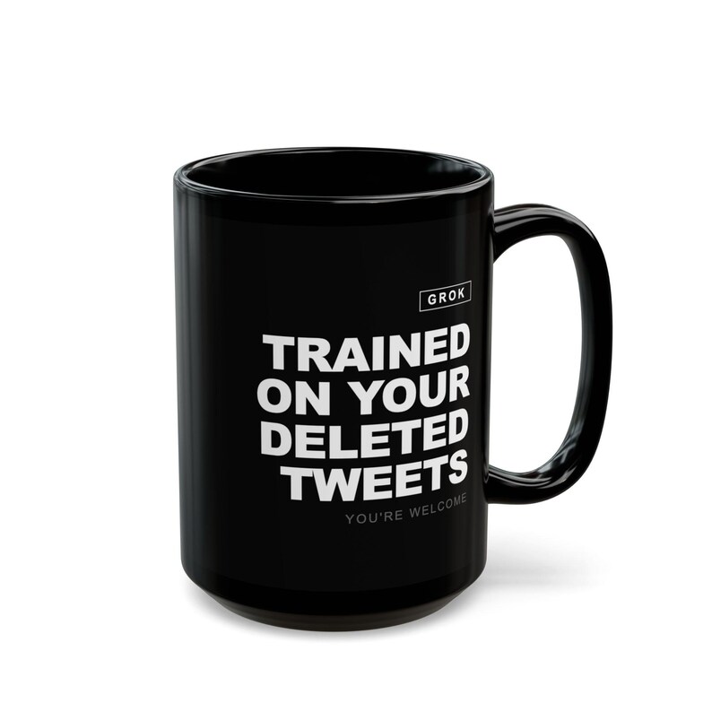 Grok AI Trained on Your Deleted Tweets Funny Coffee Mug image 4