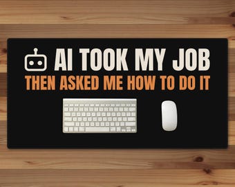 AI Took My Job Then Asked Me How To Do It Desk Mat, 16x32 Funny AI Gift, Tech Worker Desk Pad, Black Office Desk Mat