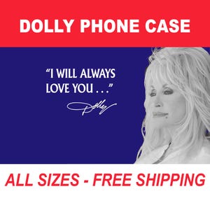Könnte beinhalten: Eine Handyhülle mit einem schwarz-weißen Porträt von Dolly Parton auf dunkelblauem Hintergrund. Oben steht DOLLY PHONE CASE, darunter I WILL ALWAYS LOVE YOU... mit einer Unterschrift. Der untere Text lautet ALL SIZES - FREE SHIPPING.