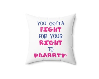 You gotta fight for your right to party Spun Polyester Square Pillow